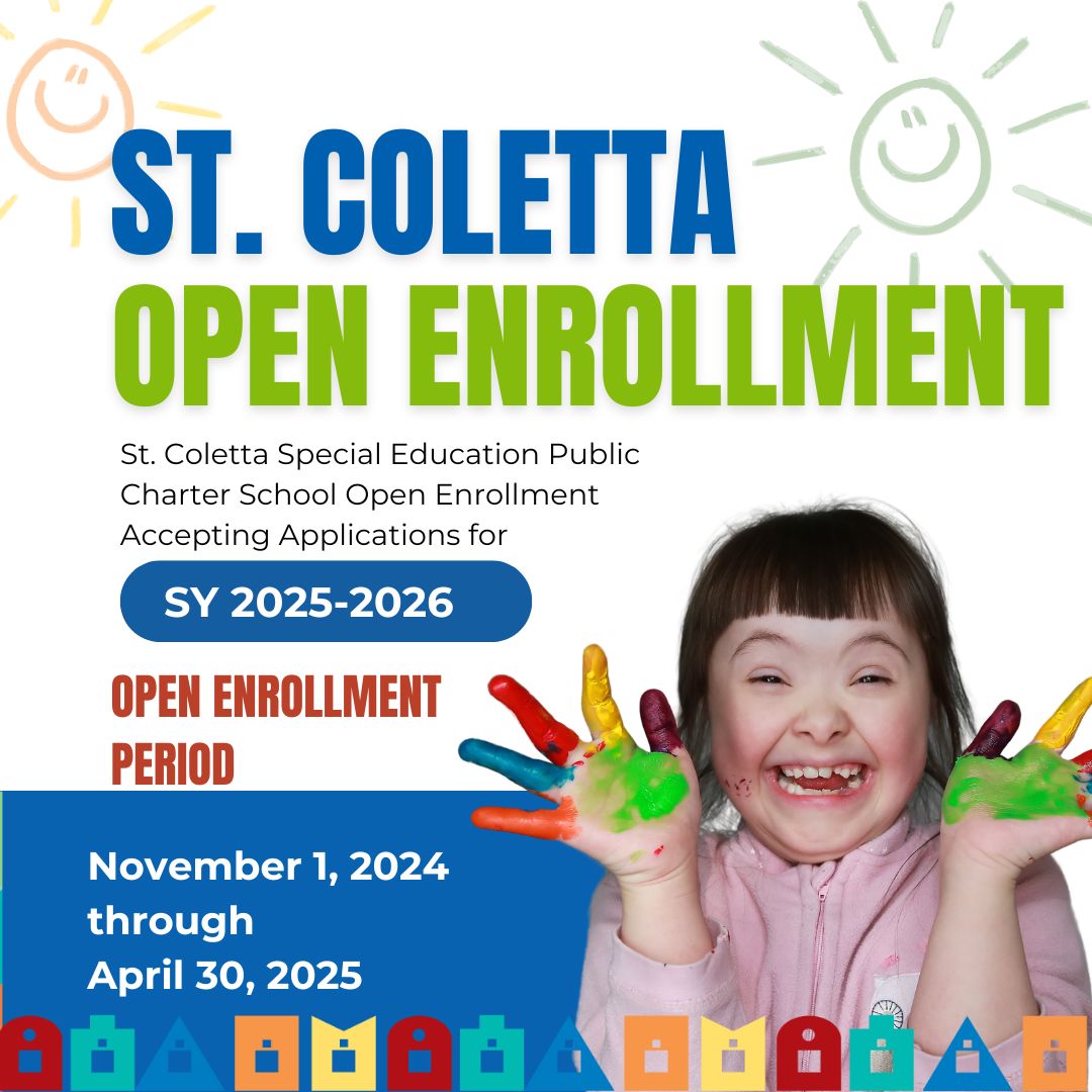 t. Coletta Special Education Public Charter School Open Enrollment Accepting Applications for 2025-2026 School Year. Open Enrollment Period: November 1, 2024 — April 30, 2025.